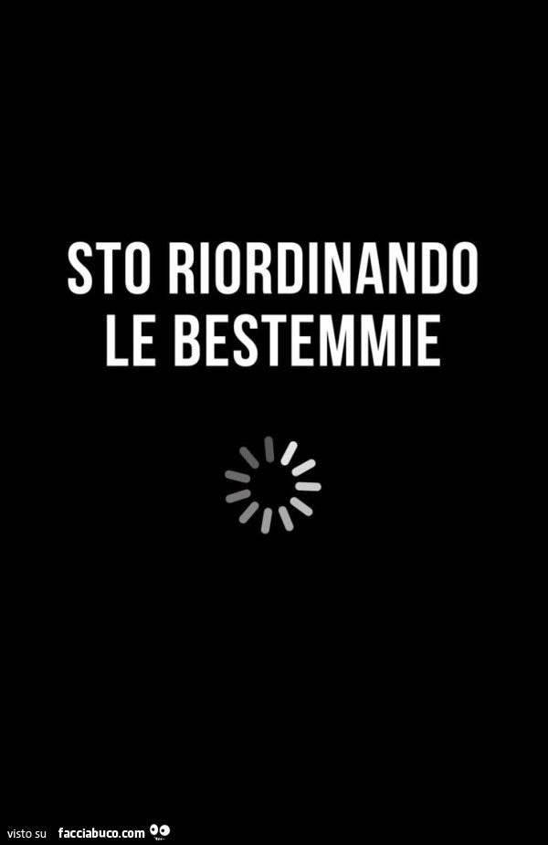 Sto riordinando le bestemmie