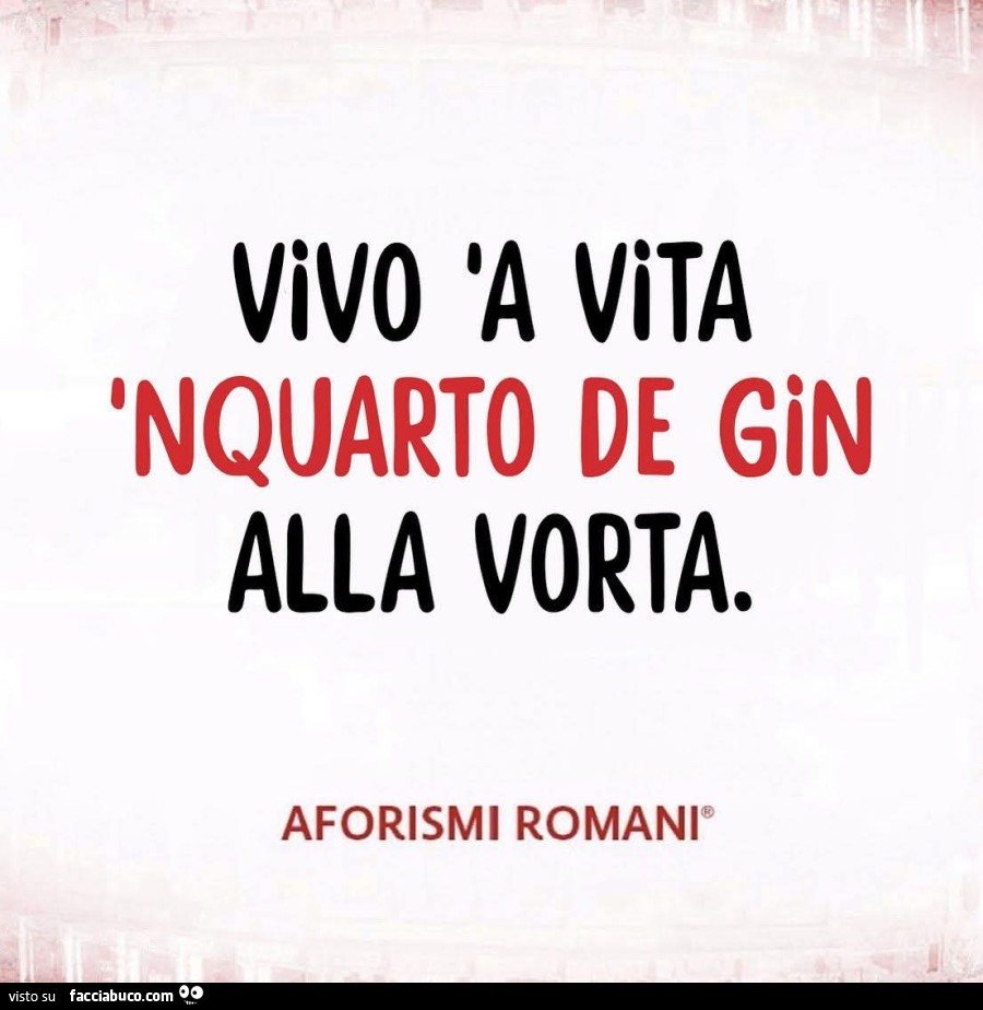 Vivo a vita 'nquarto de gin alla vorta