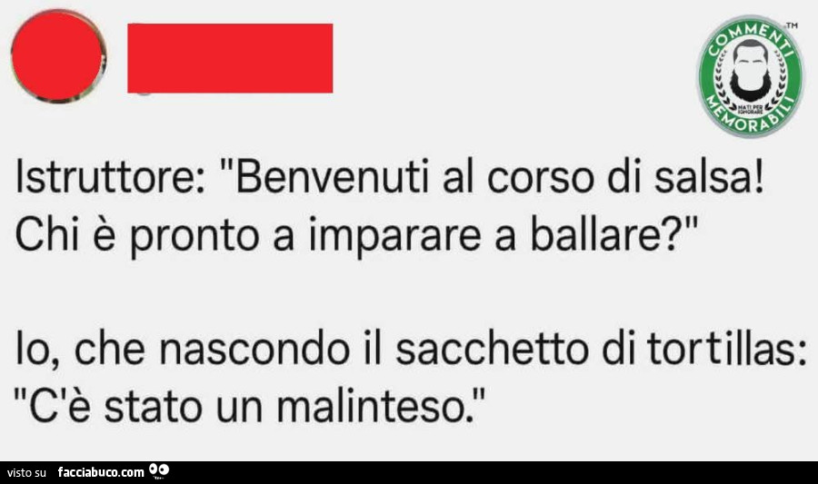 Istruttore: benvenuti al corso di salsa! Chi è pronto a imparare a ballare? Io, che nascondo il sacchetto di tortillas: cè stato un malinteso
