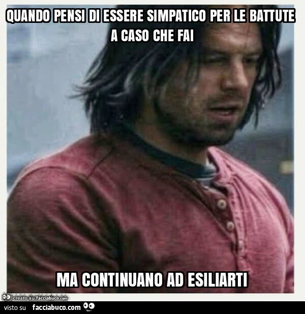 Quando pensi di essere simpatico per le battute a caso che fai ma continuano ad esiliarti