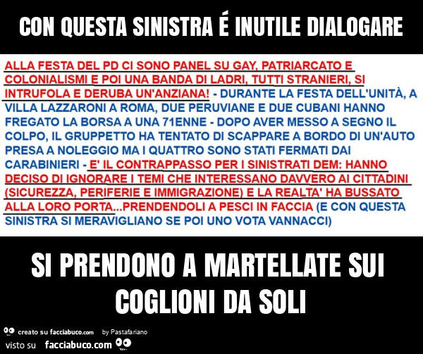 Con questa sinistra é inutile dialogare si prendono a martellate sui coglioni da soli