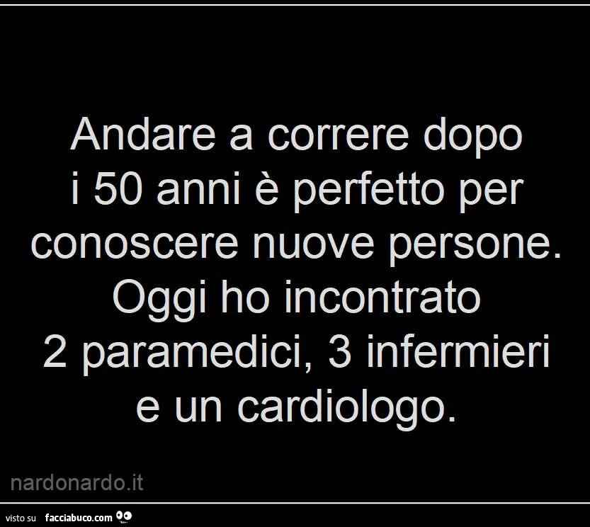 Andare a correre dopo i 50 anni è perfetto per conoscere nuove persone. Oggi ho incontrato 2 paramedici, 3 infermieri e un cardiologo