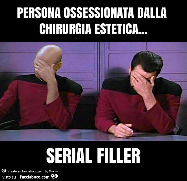 Persona ossessionata dalla chirurgia estetica… serial filler