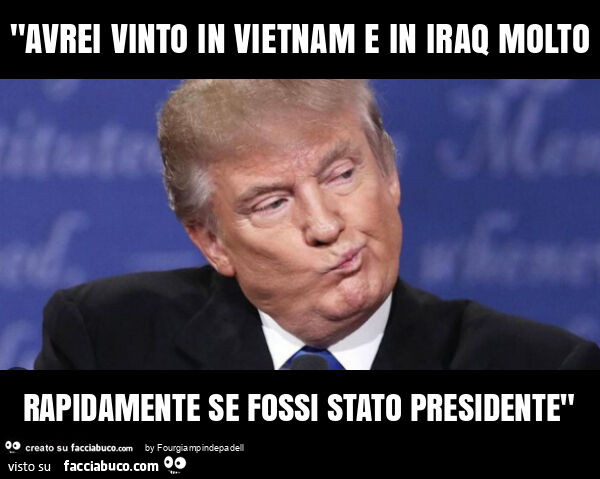 "avrei vinto in vietnam e in iraq molto rapidamente se fossi stato presidente"