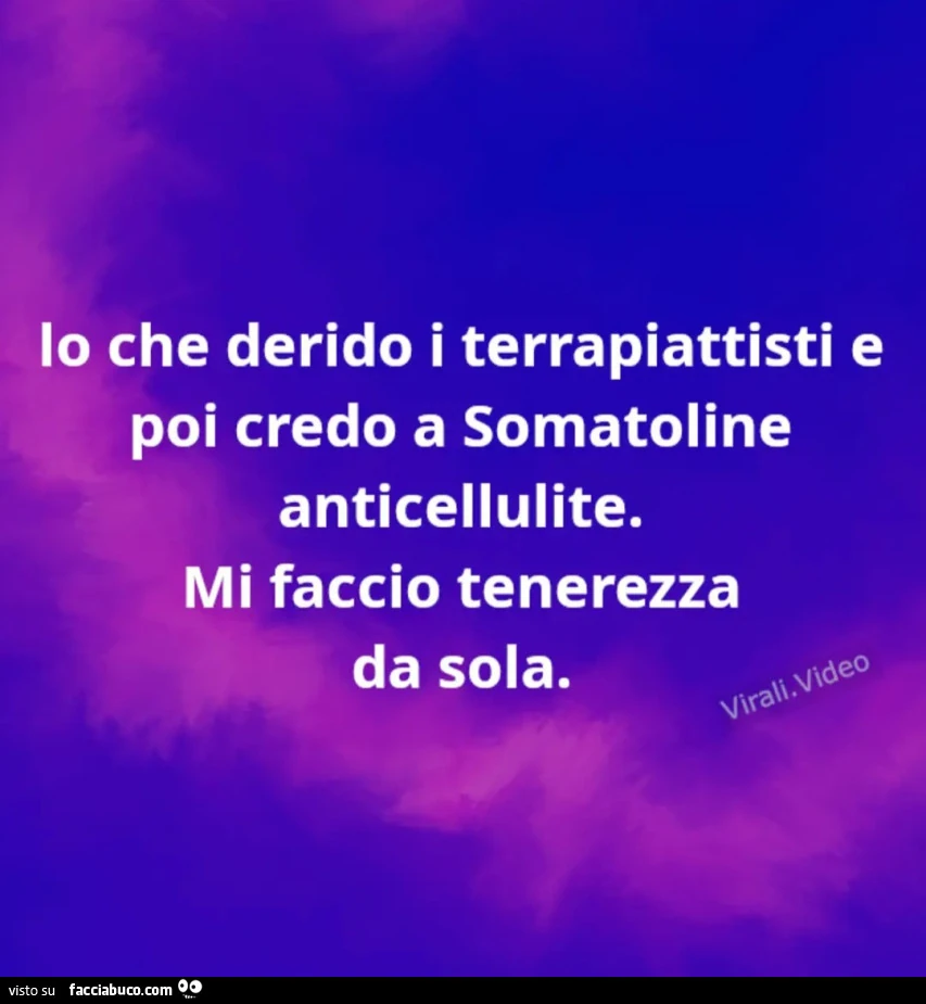 Io che derido i terrapiattisti e poi credo a somatoline anticellulite. Mi faccio tenerezza da sola
