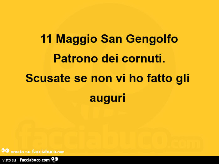 11 maggio san gengolfo patrono dei cornuti. Scusate se non vi ho fatto gli auguri 