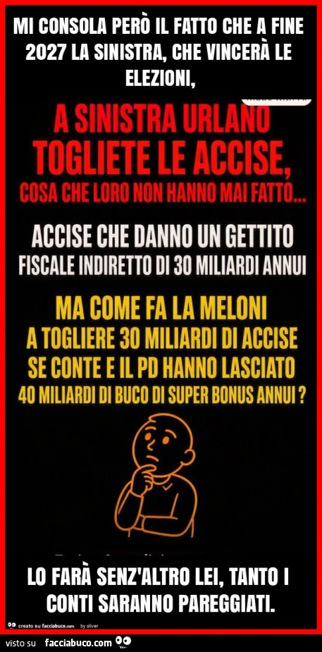 Mi consola perÒ il fatto che a fine 2027 la sinistra, che vincerÀ le elezioni, lo farÀ senz'altro lei, tanto i conti saranno pareggiati