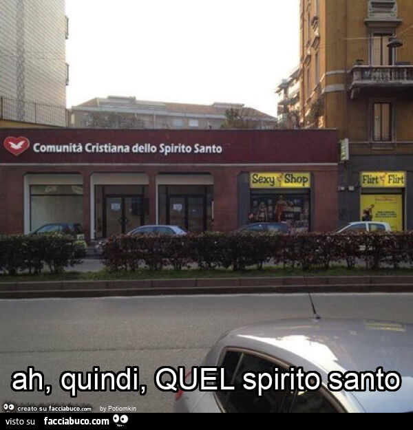 Ah, quindi, quel spirito santo