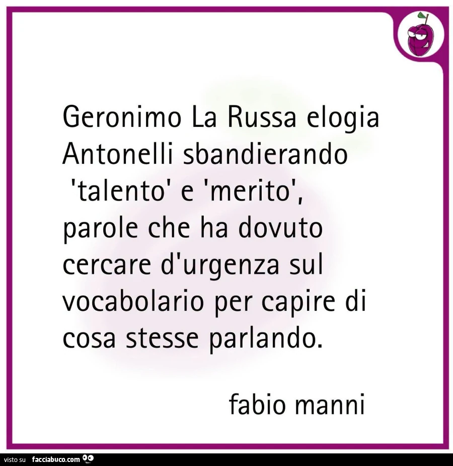Geronimo la russa elogia antonelli sbandierando talento e merito, parole che ha dovuto cercare d'urgenza sul vocabolario per capire di cosa stesse parlando