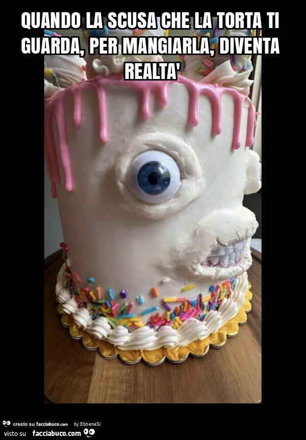 Quando la scusa che la torta ti guarda, per mangiarla, diventa realtà