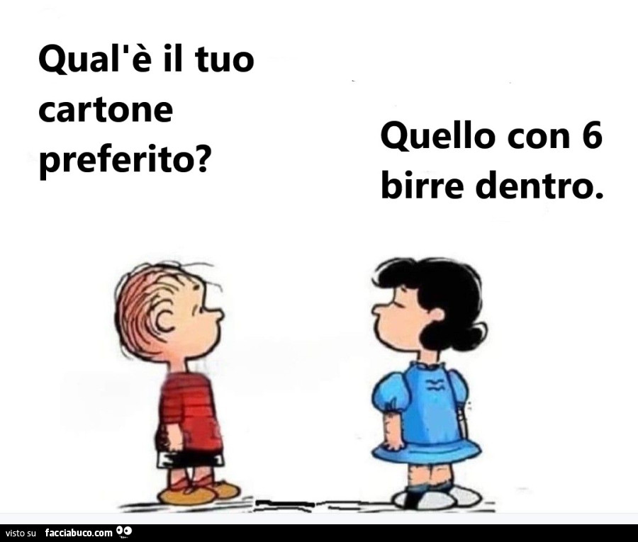 Qual'è il tuo cartone preferito? Quello con 6 birre dentro