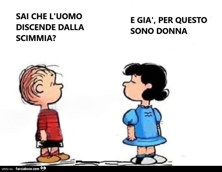 Sai che l'uomo discende dalla scimmia? E già, per questo sono donna