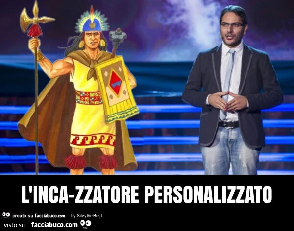L'inca-zzatore personalizzato
