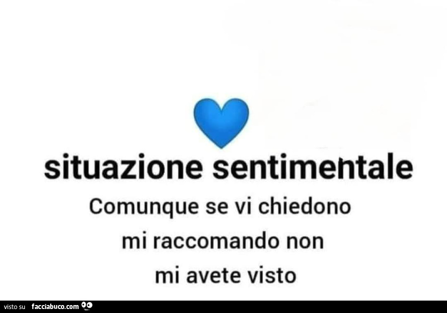 Situazione sentimentale comunque se vi chiedono mi raccomando non mi avete visto