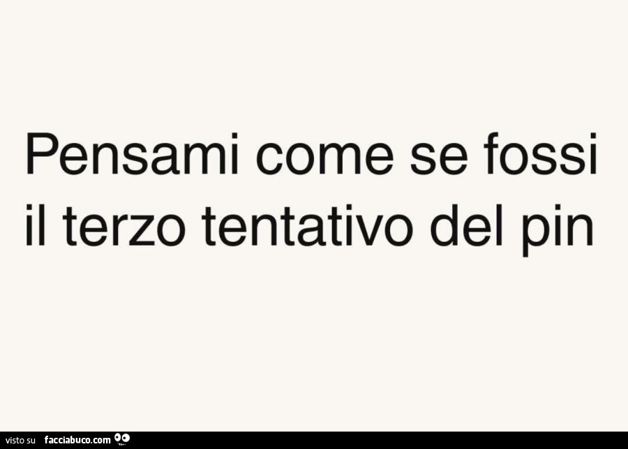 Pensami come se fossi il terzo tentativo del pin