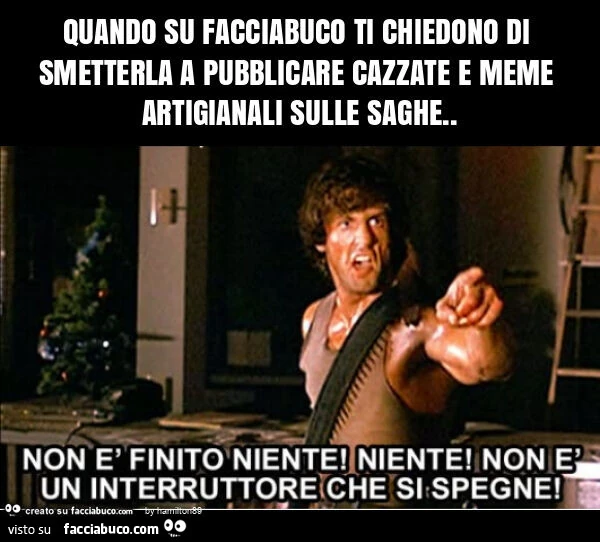 Quando su facciabuco ti chiedono di smetterla a pubblicare cazzate e meme artigianali sulle saghe