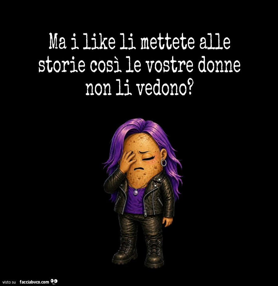 Ma i like li mettete alle storie così le vostre donne non li vedono?