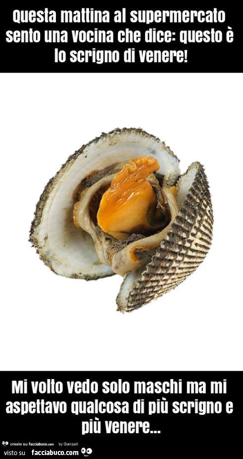 Questa mattina al supermercato sento una vocina che dice: questo è lo scrigno di venere! Mi volto vedo solo maschi ma mi aspettavo qualcosa di più scrigno e più venere