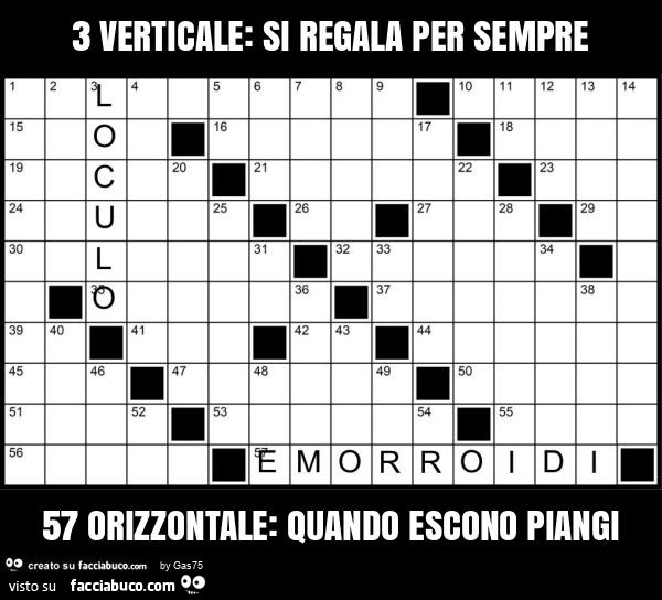 3 verticale: si regala per sempre 57 orizzontale: quando escono piangi