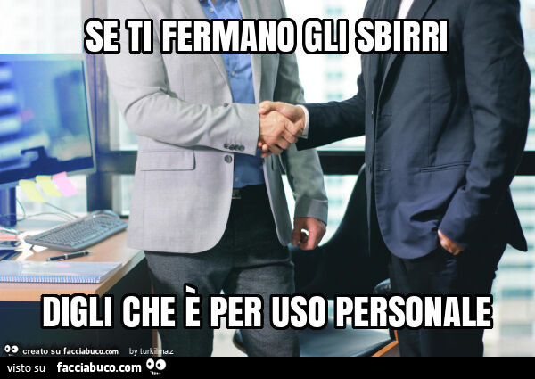 Se ti fermano gli sbirri digli che è per uso personale
