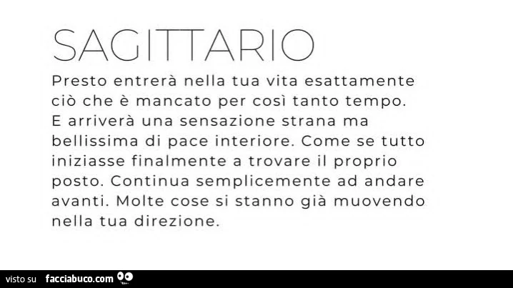 Sagittario: presto entrerร nella tua vita esattamente ciรฒ che รจ mancato per cosรฌ tanto tempo. E arriverร una sensazione strana ma bellissima di pace interiore
