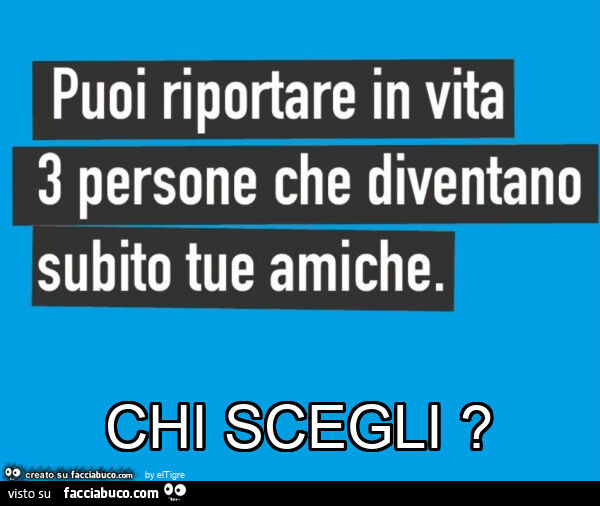 Chi scegli?