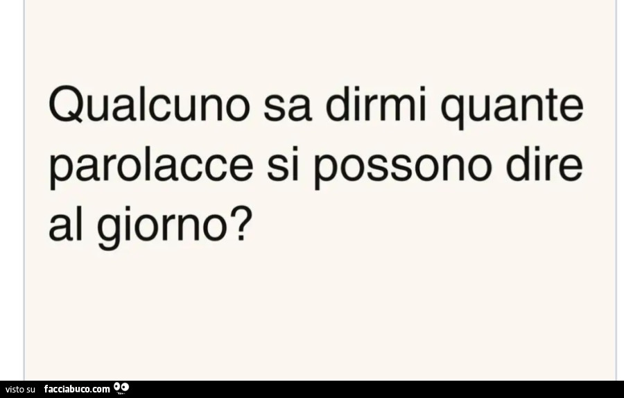 Qualcuno sa dirmi quante parolacce si possono dire al giorno?
