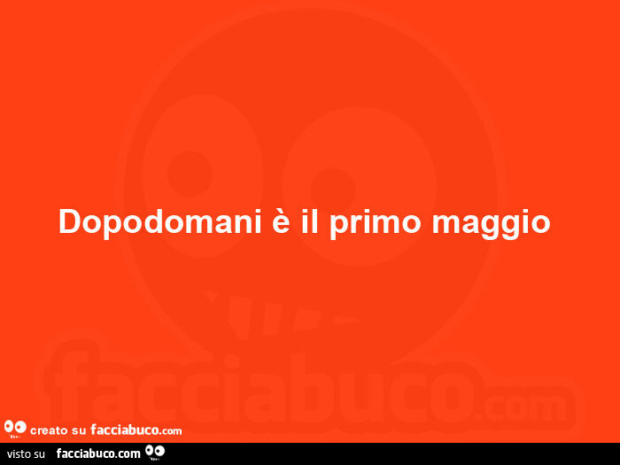 Dopodomani è il primo maggio