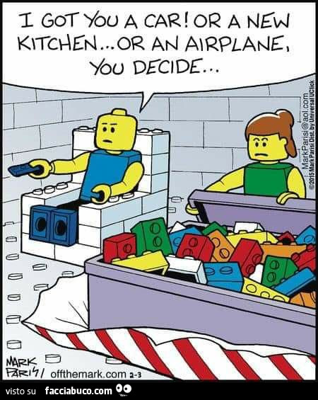 Ho preso un'auto per te! O una nuova cucina… o un aereo, decidi tu… Lego