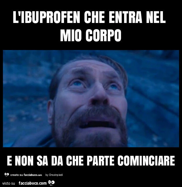 L'ibuprofen che entra nel mio corpo e non sa da che parte cominciare