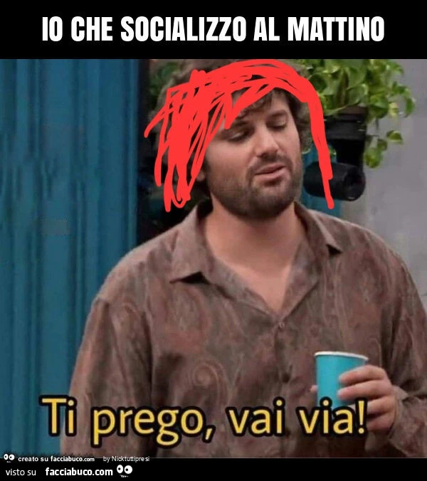Io che socializzo al mattino