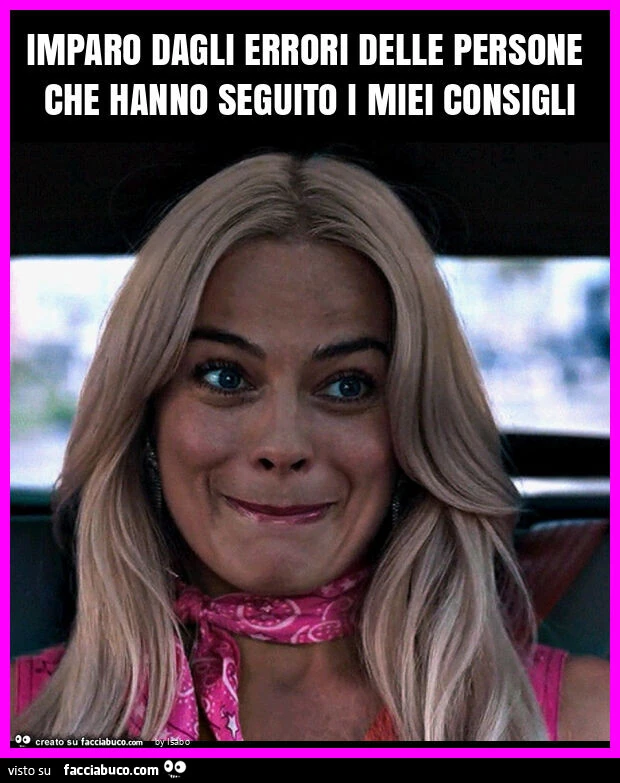 Imparo dagli errori delle persone che hanno seguito i miei consigli