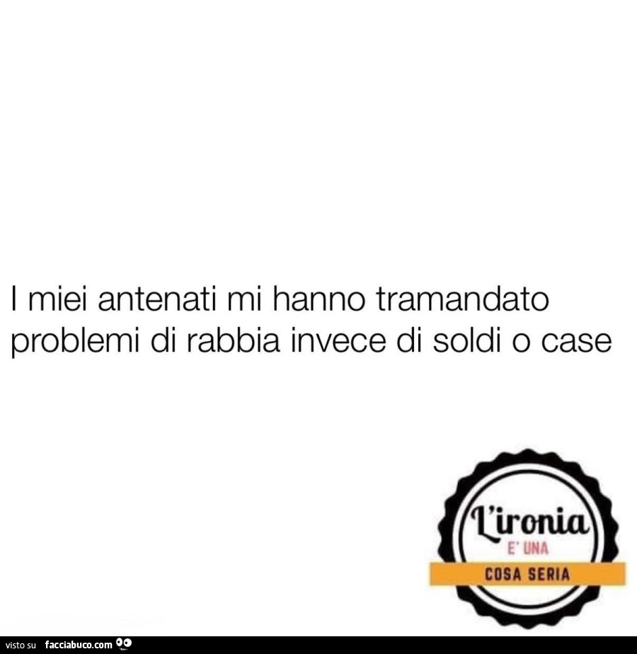 I miei antenati mi hanno tramandato problemi di rabbia invece di soldi o case