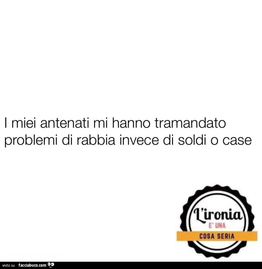I miei antenati mi hanno tramandato problemi di rabbia invece di soldi o case
