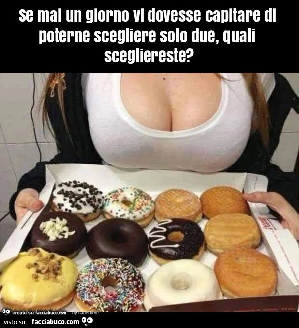 Se mai un giorno vi dovesse capitare di poterne scegliere solo due, quali scegliereste?