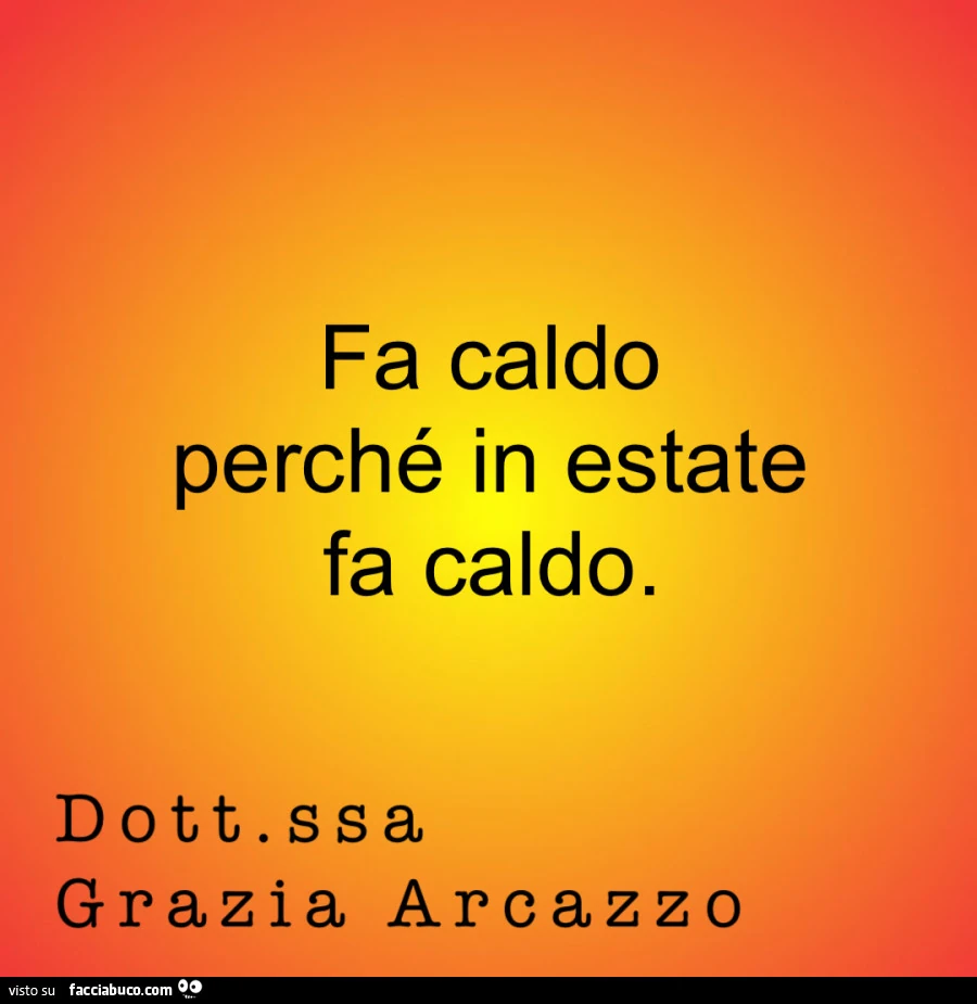 Fa caldo perchรฉ in estate fa caldo. Dottoressa grazia arcazzo