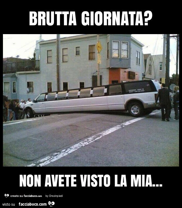 Brutta giornata? Non avete visto la mia