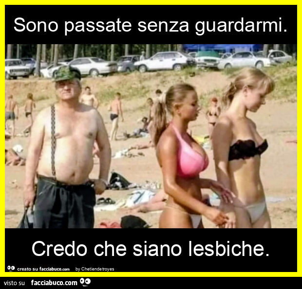 Sono passate senza guardarmi. Credo che siano lesbiche