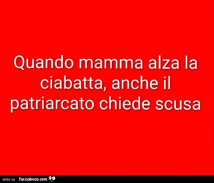 Quando mamma alza la ciabatta, anche il patriarcato chiede scusa