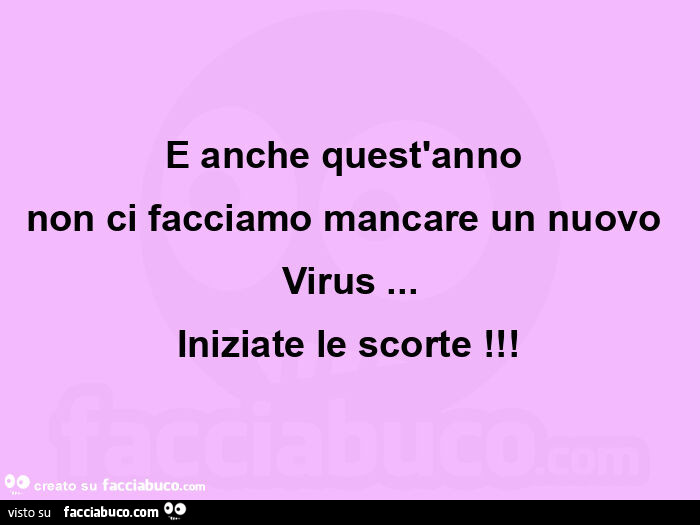 E anche quest'anno  non ci facciamo mancare un nuovo virus&hellip; iniziate le scorte