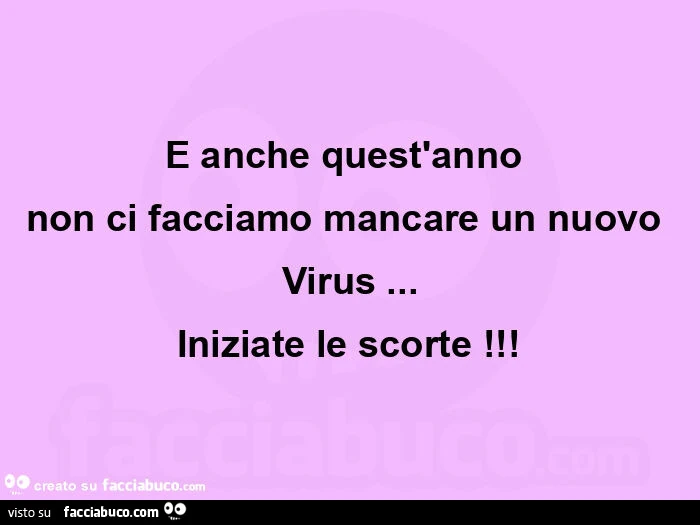 E anche quest'anno  non ci facciamo mancare un nuovo virus&hellip; iniziate le scorte