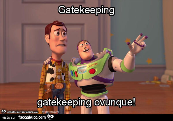 Gatekeeping gatekeeping ovunque