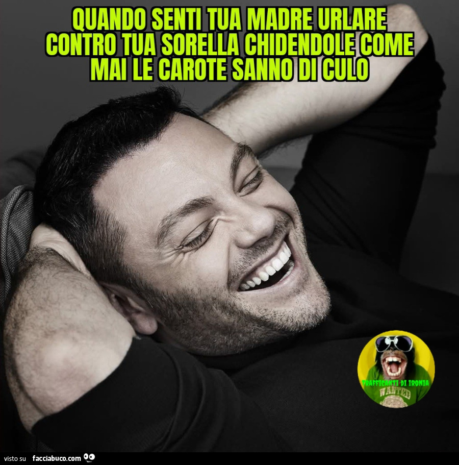 Quando senti tua madre urlare contro tua sorella chiedendole come mai