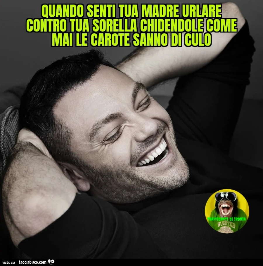 Quando senti tua madre urlare contro tua sorella chiedendole come mai