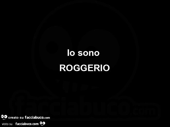 Io sono roggerio