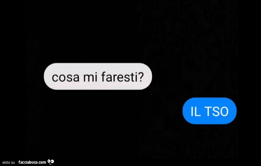 Cosa mi faresti? Il tso