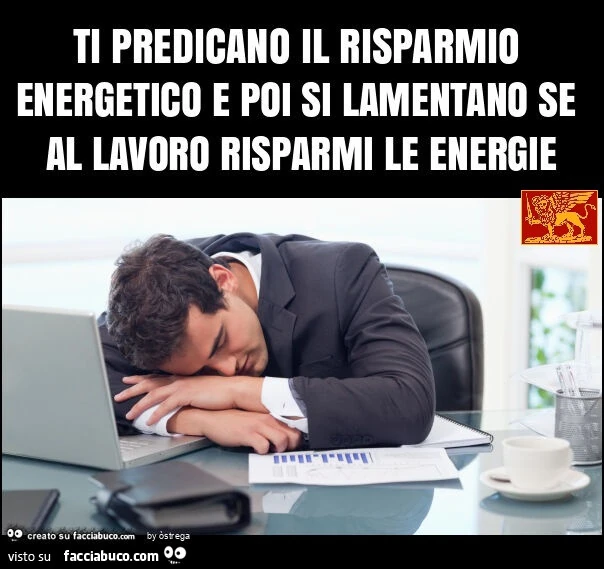 Ti predicano il risparmio energetico e poi si lamentano se al lavoro risparmi le energie per stanchezza in ufficio