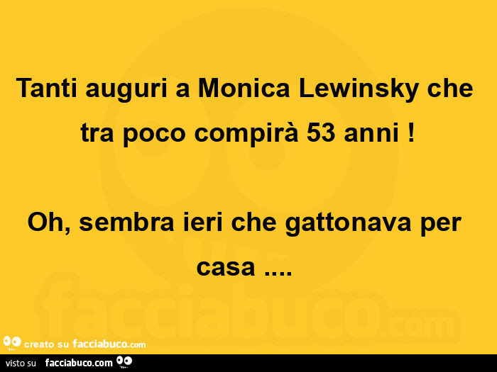 Tanti auguri a monica lewinsky che tra poco compirà 53 anni! Oh, sembra ieri che gattonava per casa…