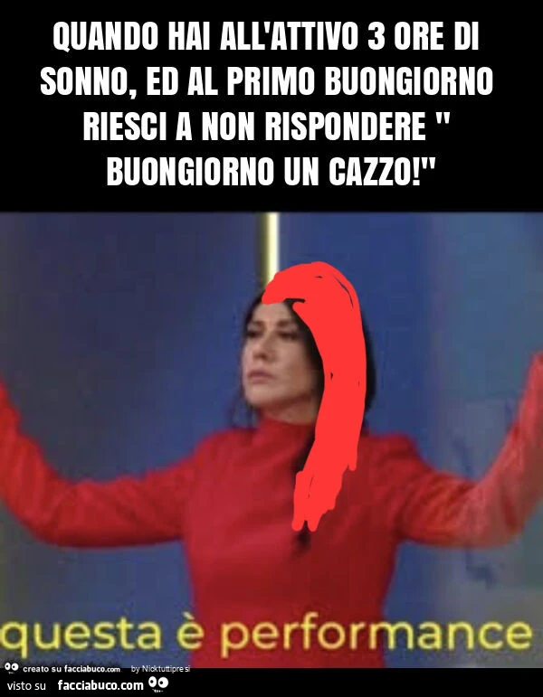 Quando hai all'attivo 3 ore di sonno, ed al primo buongiorno riesci a non rispondere " buongiorno un cazzo! "