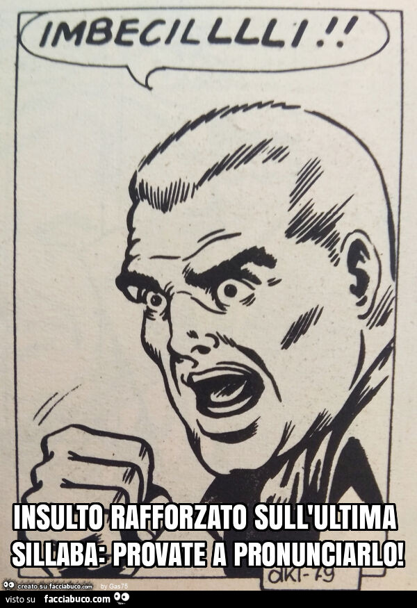 Insulto rafforzato sull'ultima sillaba: provate a pronunciarlo